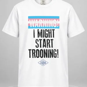 warning i might start trooning shirt