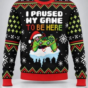 i paused my game to be here ugly christmas sweater