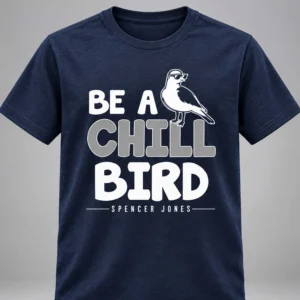 spencer jones be a chill bird shirt