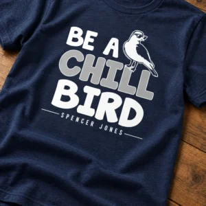 spencer jones be a chill bird shirt1